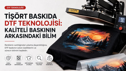 Tişört Baskıda DTF Teknolojisi: Kaliteli Baskının Arkasındaki Bilim